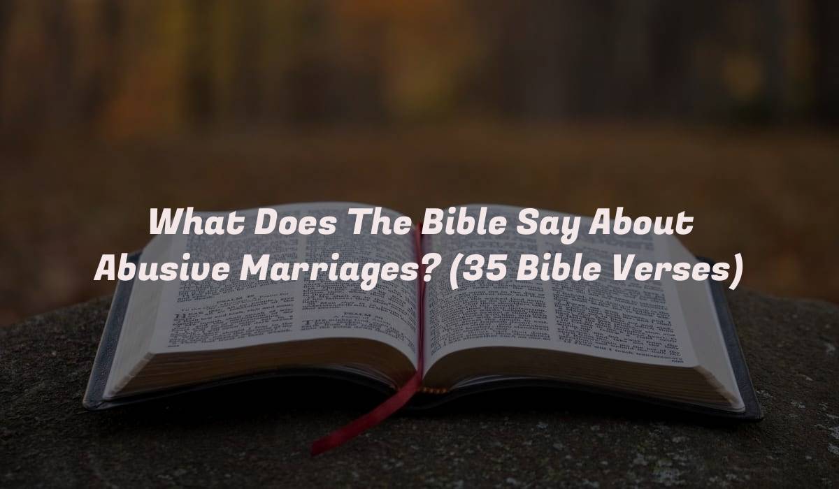 What Does The Bible Say About Abusive Marriages? (35 Bible Verses)