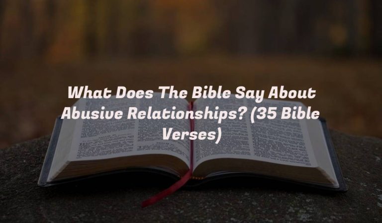 What Does The Bible Say About Abusive Relationships? (35 Bible Verses)