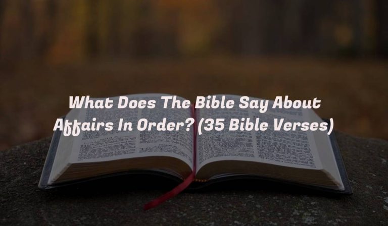 What Does The Bible Say About Affairs In Order? (35 Bible Verses)