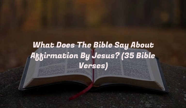 What Does The Bible Say About Affirmation By Jesus? (35 Bible Verses)