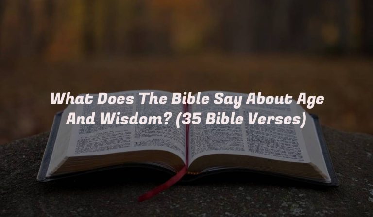 What Does The Bible Say About Age And Wisdom? (35 Bible Verses)