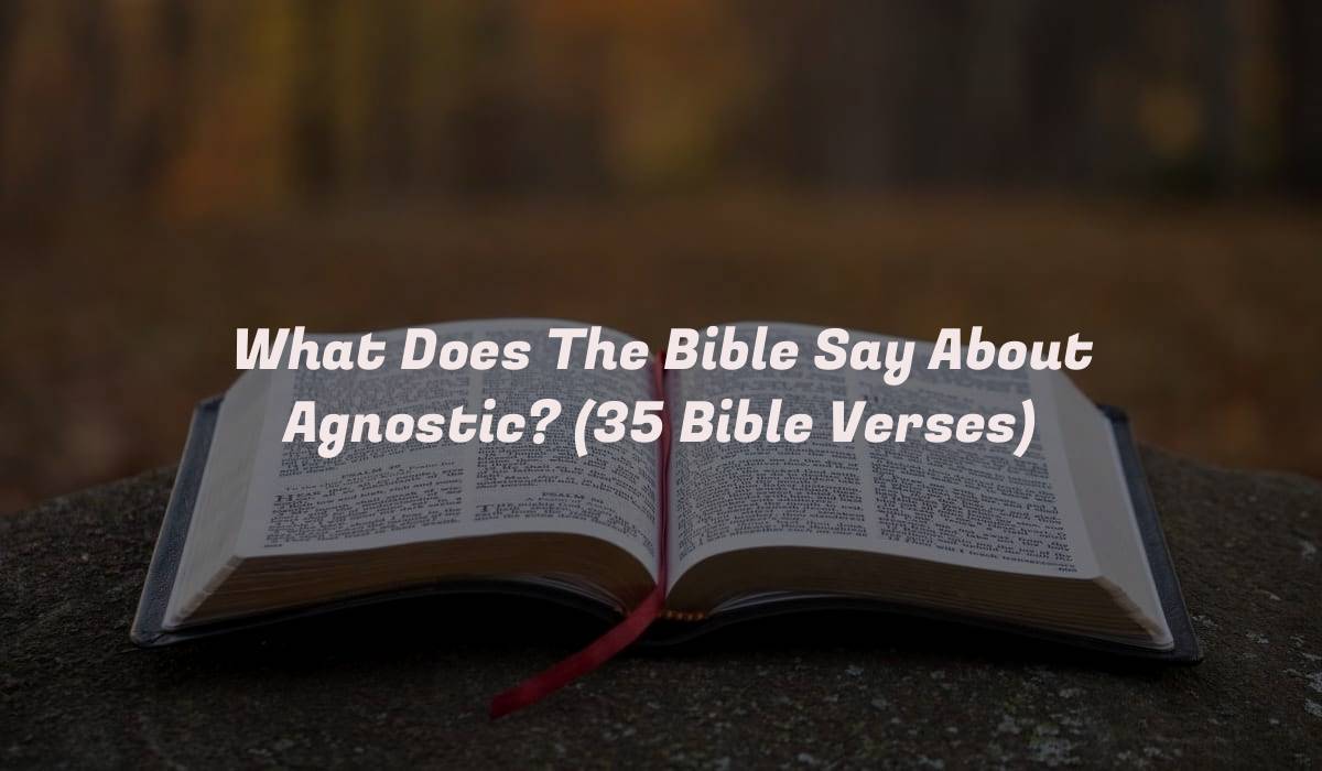 What Does The Bible Say About Agnostic? (35 Bible Verses)