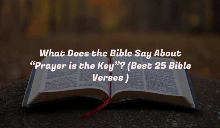 What Does the Bible Say About “Prayer is the Key”? (Best 25 Bible Verses )