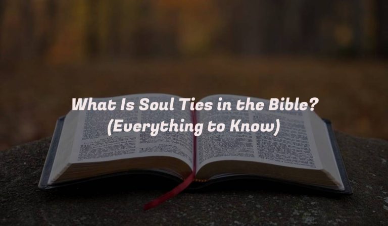 What Is Soul Ties in the Bible? (Everything to Know)