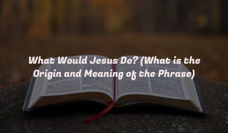 What Would Jesus Do? (What is the Origin and Meaning of the Phrase)